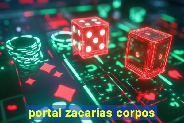 portal zacarias corpos